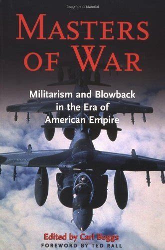 Masters of War: Militarism and Blowback in the Era of American Empire ...