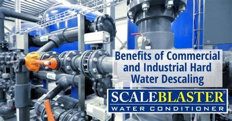 Benefits of Commercial and Industrial Hard Water Descaling