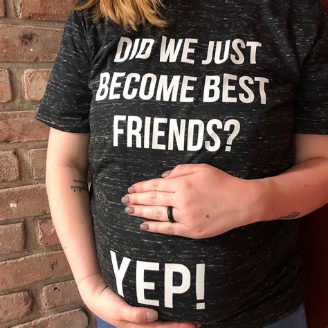 Did We Just Become Best Friends? Yep! Pregnancy Shirt ...