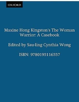 Maxine Hong Kingston's the Woman Warrior: A Casebook by Sau-Ling Cynthia Wong