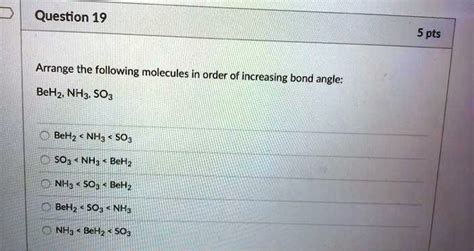 SOLVED: Arrange the following molecules in order of increasing bond angle: BeH2, NH3, SO3