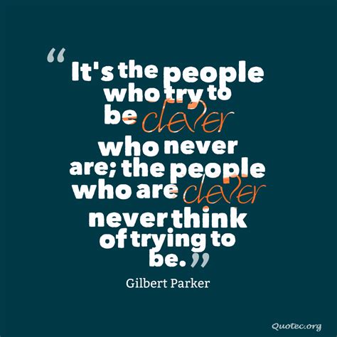 It’s the people who try to be clever who never are; the people who are ...