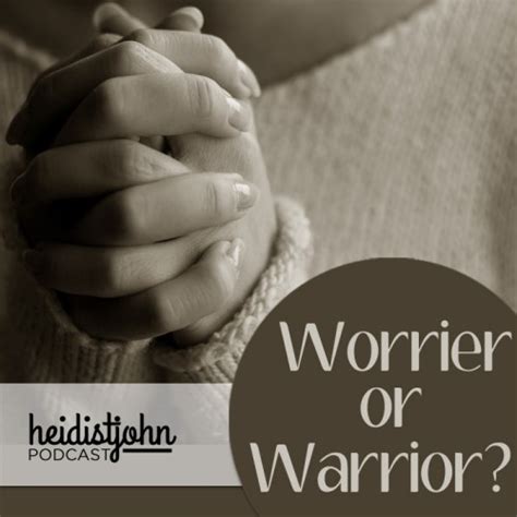 Are You a Worrier or Warrior? | Author and Speaker, Heidi St. John