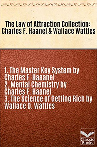 The Law of Attraction Collection: Charles F. Haanel & Wallace Wattles ...