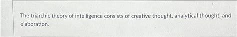 Solved The triarchic theory of intelligence consists of | Chegg.com