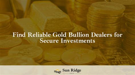 Find Reliable Gold Bullion Dealers for Secure Investments - Sunridge Gold