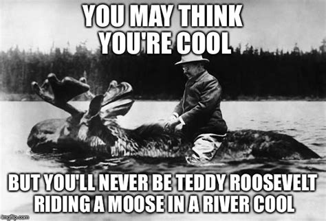 Teddy Roosevelt on a Moose - Imgflip