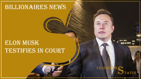 Elon Musk Testifies In Court - Celebrities Status Net Worth