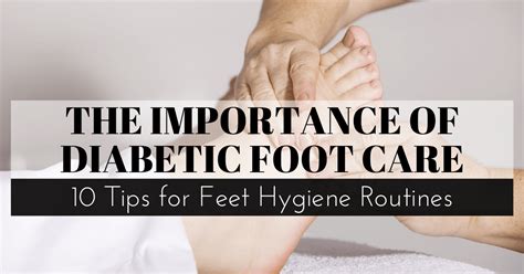 The Importance of Diabetic Foot Care: 10 Tips for Feet Hygiene Routines