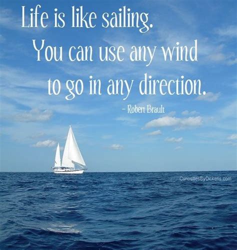 Life is like sailing. You can use any wind to go in any... | Robert ...