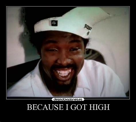 BECAUSE I GOT HIGH | Desmotivaciones