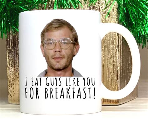 Funny Coffee Cups, Jeffrey Dahmere Mug, Serial Killer, I Eat Guys Like You for Breakfast, Funny ...