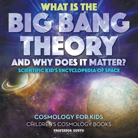 What Is the Big Bang Theory and Why Does It Matter? - Scientific Kid's ...