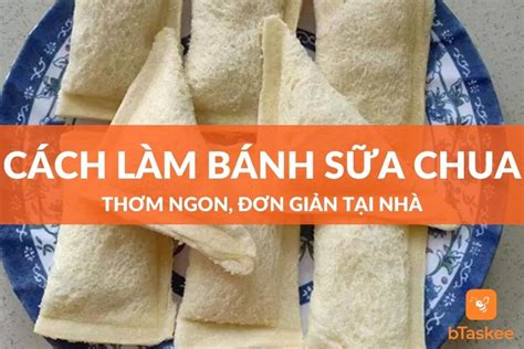 Cách Làm Bánh Sữa Chua Thơm Ngon Bổ Dưỡng Tại Nhà – bTaskee