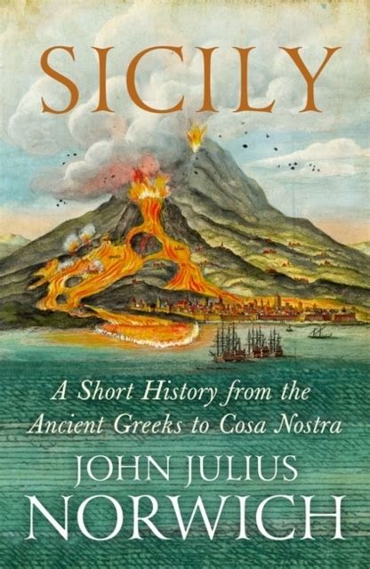 Sicily : A Short History, from the Greeks to Cosa Nostra by John Julius ...