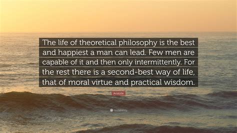 Aristotle Quote: “The life of theoretical philosophy is the best and ...