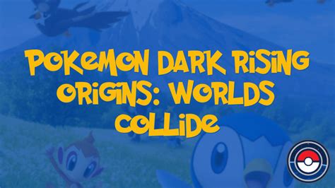 Pokemon Dark Rising Origins: Worlds Collide | PokeIndex