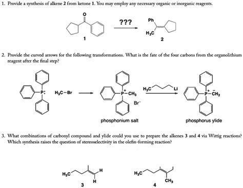 SOLVED: 1. Provide synthesis of alkene 2 from ketone 1. You may employ any necessary organic or ...