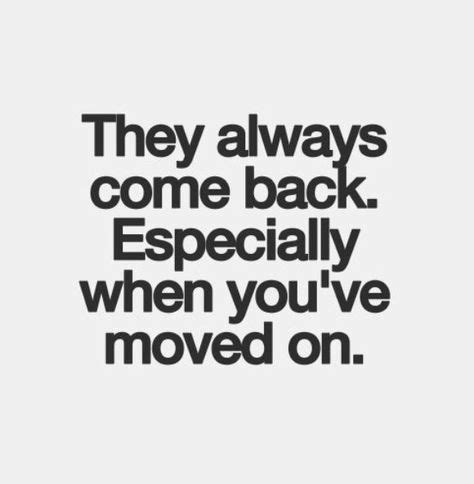 They will always come back especially when you've moved on - quote | Ex ...