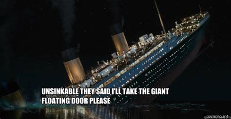 unsinkable they said I'll take the giant floating door please - Titanic Own - quickmeme