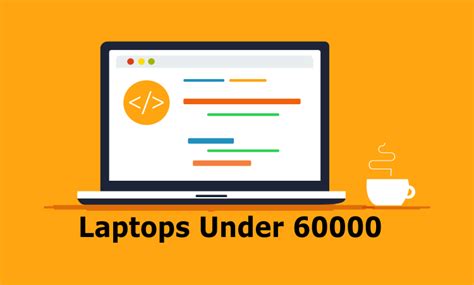 Best Laptops Under 60000 in India 2021 - Top Laptops below 60000 INR