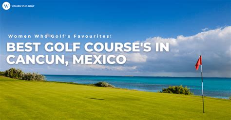 The Best Golf Course In Cancun Mexico