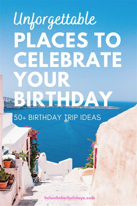 Birthday trip ideas 53 inspiring places to celebrate your birthday ...