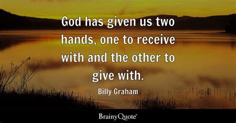 Billy Graham - God has given us two hands, one to receive...