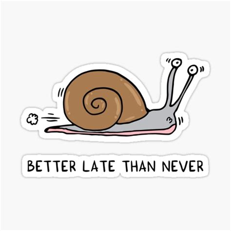 "Better late than never" Sticker for Sale by adrianserghie | Redbubble