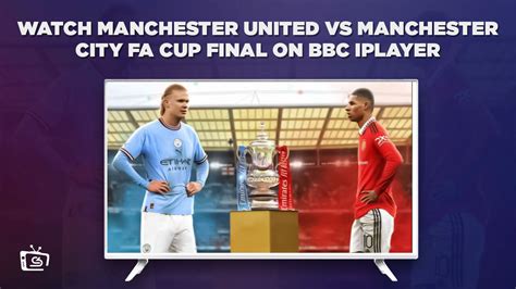 How to Watch Manchester United VS Manchester City FA Cup Final 2023 in UAE on BBC iPlayer?