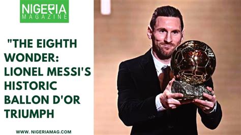 The Eighth Wonder: Lionel Messi’s Historic Ballon D’or Triumph | NigeriaMag