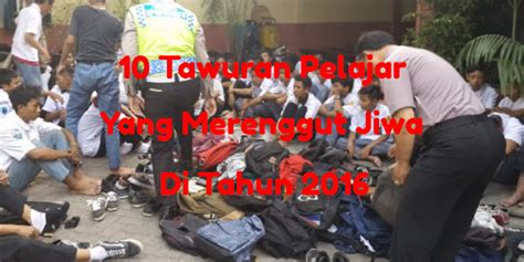 10 Tawuran Pelajar Yang Merenggut Jiwa di Tahun 2016 - Serba Top 10