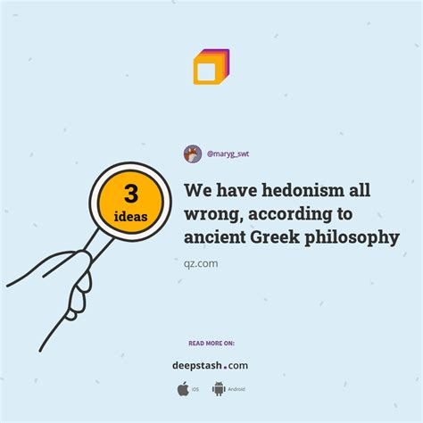 We have hedonism all wrong, according to ancient Greek philosophy ...