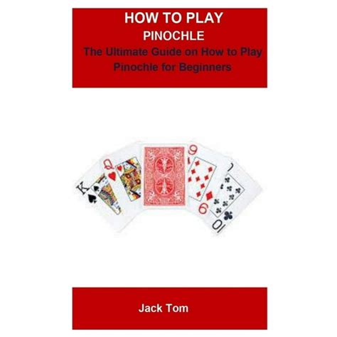 How To Play Pinochle : How To Play Pinochle: THE ULTIMATE GUILD ON HOW TO PLAY PINOCHLE FOR ...