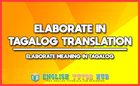 Elaborate In Tagalog Translation - Elaborate Meaning In Tagalog