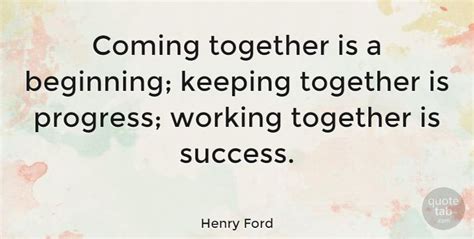 Henry Ford: "Coming together is a beginning; keeping together is progress;… #Inspirational # ...