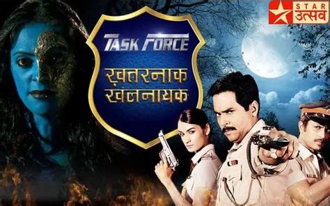 Tv Serial Task Force Khatarnak Khalnayak Synopsis Aired On Star Utsav Channel