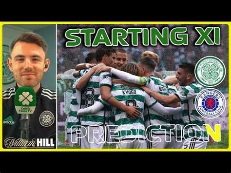 Celtic v Rangers | CCV Ruled Out! | Starting XI Prediciton - Celtic Fans TV - 29 Dec 2023 ...