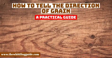 How To Tell The Direction Of Grain? A Practical Guide - The Whittling Guide