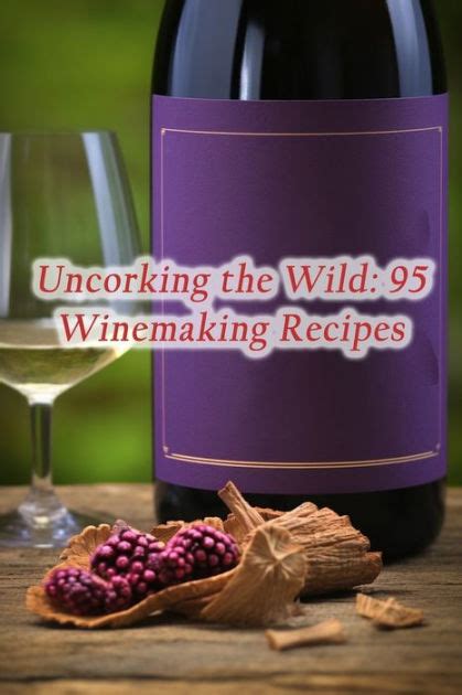 Uncorking the Wild: 95 Winemaking Recipes by Flavor Haven Tavern, Paperback | Barnes & Noble®