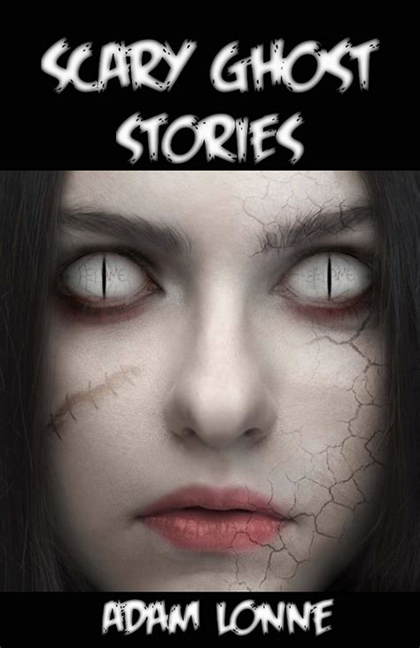 SCARY GHOST STORIES: MOST FRIGHTENING TALES TO TELL IN THE DARK FOR ALL ...