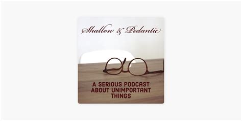 ‎Shallow & Pedantic on Apple Podcasts