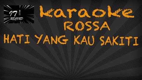 Rossa - Hati Yang Kau Sakiti (Karaoke Version) - YouTube