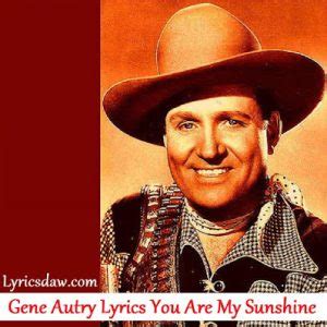 Gene Autry Lyrics You Are My Sunshine