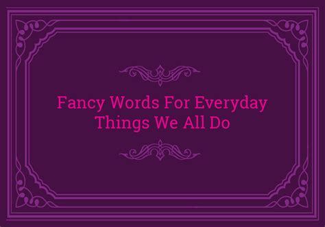 Fancy Words For Everyday Activities - Everything After Z by Dictionary.com