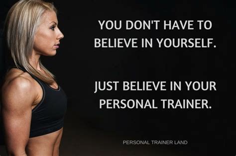 Personal Trainer Quotes - You dont have to believe in yourself. Just believe in your personal ...