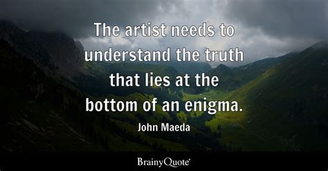 John Maeda - The artist needs to understand the truth that...