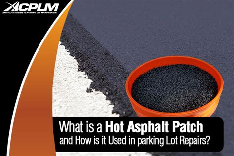 Hot Asphalt Patch and How is it Used in Parking Lot Repairs? - ACPLM