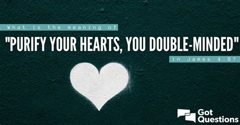 What is the meaning of “purify your hearts, you double-minded” in James 4:8? | GotQuestions.org