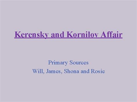 Kerensky and Kornilov Affair Primary Sources Will James